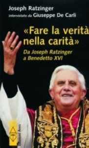 Fare la verit&agrave; nella carit&agrave; - Da J. Ratzinger a Benedetto XVI