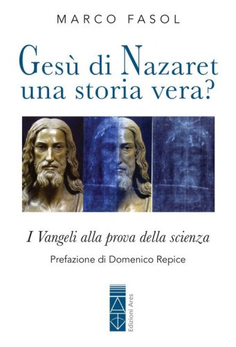 Ges&ugrave; di Nazaret una storia vera? I Vangeli alla prova della scienza