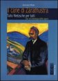 Il cane di Zarathustra - Tutto Nietzsche per tutti. Con un antologia delle opere
