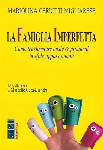 La famiglia imperfetta. Come trasformare ansie & problemi in sfide appassionanti