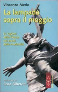 La lampada sopra il moggio - Le ragioni della Chiesa nei secoli della modernit&agrave;