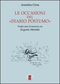 Le occasioni del &laquo;Diario postumo&raquo;. Tredici anni di amicizia con Eugenio Montale