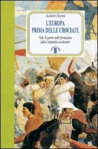 L'Europa prima delle crociate - Fede e guerre nella formazione della cristianit&agrave; occidentale