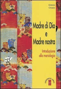 Madre di Dio e Madre nostra - Introduzione alla mariologia