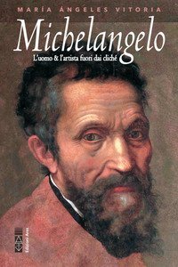 Michelangelo. L'uomo & l'artista fuori dai clich&eacute;