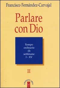 Parlare con Dio. Vol. 2: Tempo ordinario. Settimane 1-15. - Tempo ordinario. Settimane 1-15