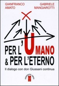 Per l'umano & per l'eterno. Il dialogo con don Giussani continua