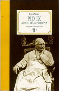 Pio IX - Attualit&agrave; e profezia