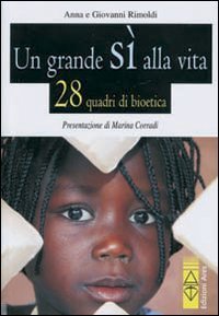 Un grande s&igrave; alla vita - 28 quadri di bioetica