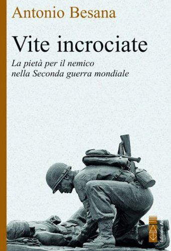 Vite incrociate. La piet&agrave; per il nemico nella Seconda guerra mondiale