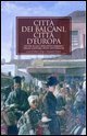 Citt&agrave; dei Balcani, citt&agrave; d'Europa. Studi sullo sviluppo urbano delle capitali post-ottomane. 1830-1923