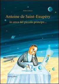 Antoine de Saint-Exupery in cerca del piccolo principe...