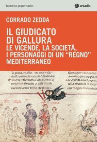 Il giudicato di Gallura. Le vicende, la societ&agrave;, i personaggi di un &laquo;regno&raquo; mediterraneo