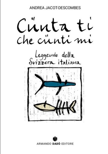 C&uuml;nta ti che c&uuml;nti mi. Leggende della Svizzera italiana