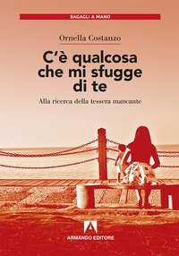 C'&egrave; qualcosa che mi sfugge di te. Alla ricerca della tessera mancante