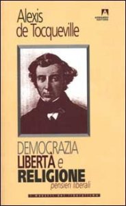 Democrazia, libert&agrave; e religione. Pensieri liberali
