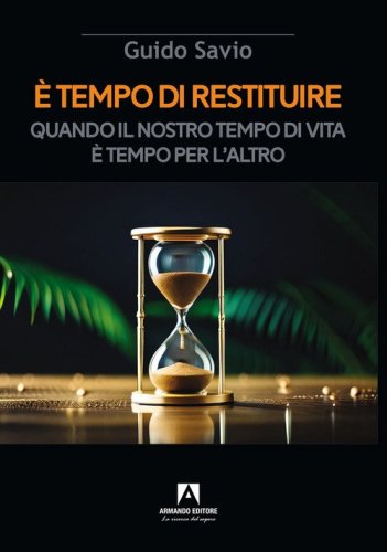 &Egrave; tempo di restituire. Quando il nostro tempo di vita &egrave; tempo per l'altro