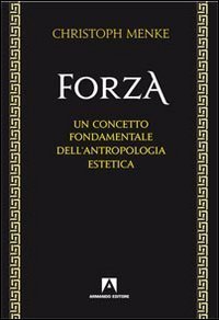 Forza. Un concetto fondamentale dell'antropologia estetica