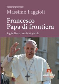 Francesco papa di frontiera. Soglia di una cattolicità globale