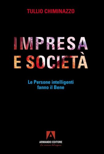 Impresa e societ&agrave;. Le persone intelligenti fanno il bene