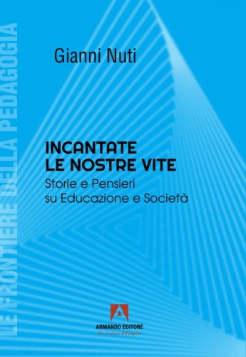 Incantate le nostre vite. Storie e pensieri su educazione e societ&agrave;