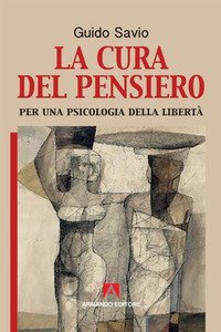 La cura del pensiero. Per una psicologia della libert&agrave;