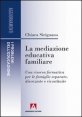 La mediazione educativa familiare - Una risorsa formativa per le famiglie separate, divorziate e ricostruite