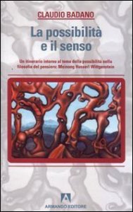 La possibilit&agrave; e il senso. Un itinerario intorno al tema della possibilit&agrave; nella filosofia del pensiero: Meinong, Husserl, Wittgenstein