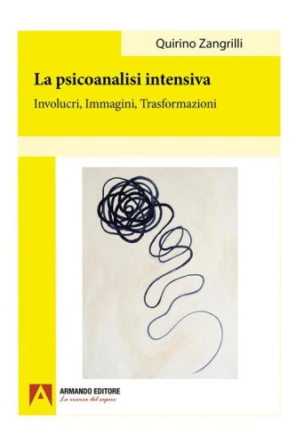 La psicoanalisi intensiva. Involucri, immagini, trasformazioni