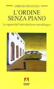 L'ordine senza piano. Le ragioni dell'individualismo metodologico