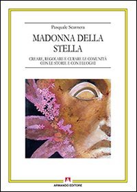 Madonna della Stella. Creare, regolare e curare le comunit&agrave; con le storie e con i luoghi