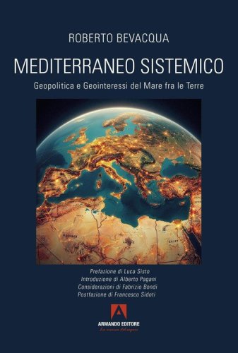 Mediterraneo sistemico. Geopolitica e geointeressi del mare fra le terre