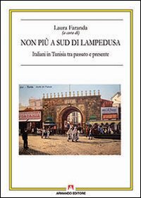 Non pi&ugrave; a sud di Lampedusa. Italiani in Tunisia tra passato e presente