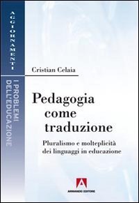 Pedagogia come traduzione. Pluralismo e molteplicit&agrave; dei linguaggi in educazione