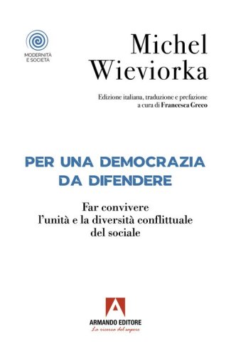Per una democrazia da difendere. Far convivere l'unit&agrave; e la diversit&agrave; conflittuale del sociale