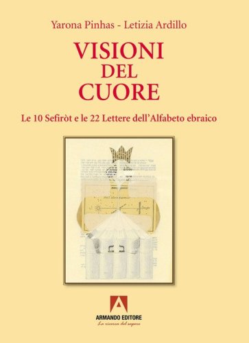 Visioni del cuore. Le 10 Sefir&ograve;t e le 22 lettere dell'alfabeto ebraico