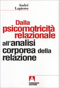 Dalla psicomotricit&agrave; relazionale all'analisi corporea della relazione