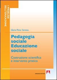 Pedagogia sociale educazione sociale. Costruzione scientifica e intervento pratico