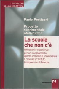 La scuola che non c'&egrave;. Riflessioni e esperienze per un insegnamento aperto, inclusivo e universalit&agrave;. Il caso del 2&deg; Istituto comprensivo di Brescia