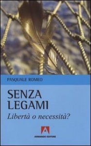 Senza legami. Libert&agrave; o necessit&agrave;?
