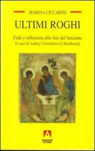 Ultimi roghi. Fede e tolleranza alla fine del Seicento. Il caso di Andrej Christoforovic Belobockij