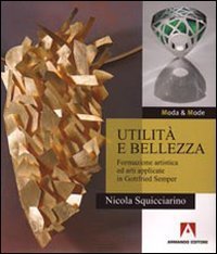 Utilit&agrave; e bellezza. Formazione artistica ed arti applicate in Gottfried Semper