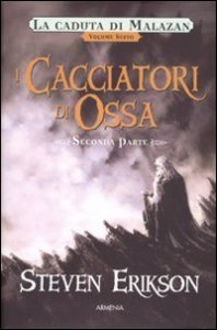 I cacciatori di ossa. La caduta di Malazan. Vol. 6/2
