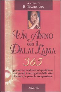 Un anno con il Dalai Lama - 365 pensieri e meditazioni quotidiane sui grandi interrogativi della vita: l'amore, la pace, la compassione
