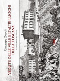 Giuseppe Zocchi. Vedute delle ville e d'altri luoghi della Toscana