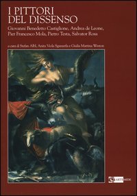I pittori del dissenso. Giovanni Benedetto Castiglione, Andrea de Leone, Pier Francesco Mola, Pietro Testa, Salvator Rosa