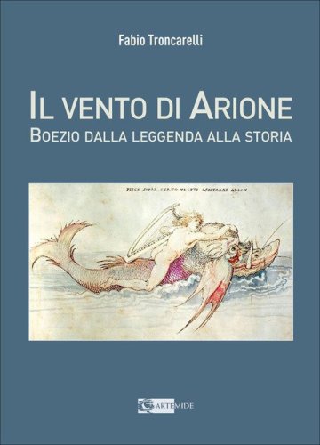 Il vento di Arione. Boezio dalla leggenda alla storia