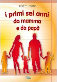 I primi sei anni da mamma e da pap&agrave;
