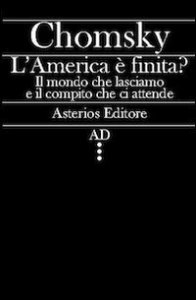 L'America &egrave; finita? Il mondo che lasciamo e il compito che ci attende