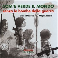 Com'&egrave; verde il mondo senza le bombe della guerra
